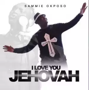 Sammie Okposo - “I Love You Jehovah”
